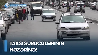 Taksi sürücülərinin NƏZƏRİNƏ! - Yeniliklər olacaq