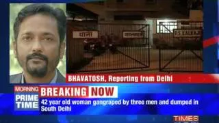 Woman gangraped, dumped in S Delhi