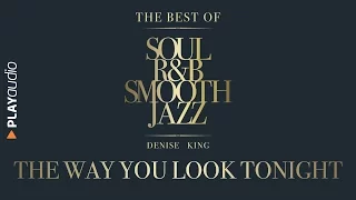 The Way You Look Tonight - The Best Soul R&B Smooth Jazz - Denise King - PLAYaudio
