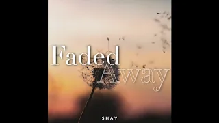 Faded Away by Shay