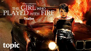 The Girl Who Played With Fire | Trailer | Topic