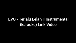 EVO - Terlalu Lelah || Instrumental (karaoke) Lirik Video