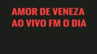 AMOR DE VENEZA AO VIVO FM O DIA