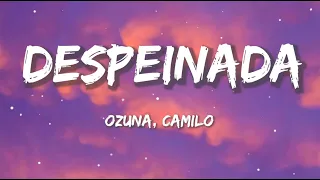 Ozuna Ft. Camilo - Despeinada | Christian Nodal, Bad Bunny, Tito Silva (Letra/Lyrics)