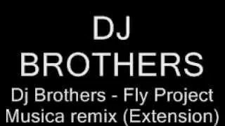 Dj Brothers - Fly Project Musica remix (Extension)