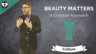 Why Beauty Matters: A Christian Approach (With Improved Audio and Video)