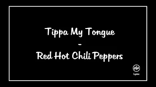 Tippa My Tongue - Red Hot Chili Peppers (Lyrics)