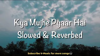 Kya Mujhe Pyaar Hai (Slowed & Reverbed) | Woh Lamhe | KK | V-Music