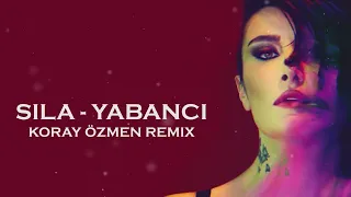 Sıla - Yabancı (Koray Özmen Remix)