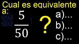 Cual es la fraccion equivalente a 5/50