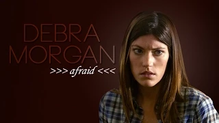 afraid | debra morgan