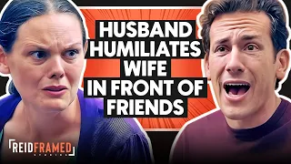 Husband Humiliates Wife In Front Of Friends | REIDframed Studios