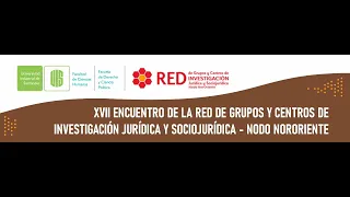XVII Encuentro de la Red de Grupos y Centros de Investigación Jurídica y Socio jurídica - Jornada 1