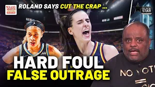 Roland: Stop The SNOWFLAKE CRAP! 'EGREGIOUS' Hard Foul On Caitlin Clark SPARKS FALSE OUTRAGE