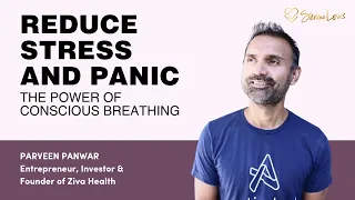 Reduce Stress and Panic: The Power of Conscious Breathing | Parveen Panwar & Serena Poon