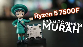 Mau bikin PC Gaming baru? PAKE CPU INI AJA! | Review AMD Ryzen 5 7500F