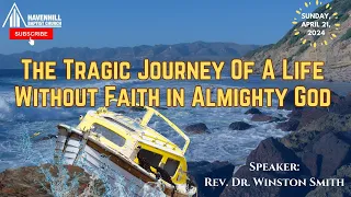 Theme: The Tragic Journey of a Life Without Faith in God - Speaker: Rev. Dr. Winston Smith