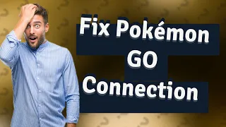 Why won't my Pokémon GO connect to Let's Go Pikachu?