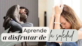 Aprende a estar en SOLEDAD y disfrutar de TI MISMO