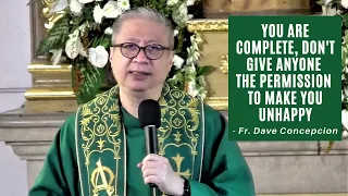 YOU ARE COMPLETE, DON'T GIVE ANYONE THE PERMISSION TO MAKE - Homily by Fr. Dave Concepcion