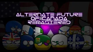 Alternate Future of Canada Remastered: The movie