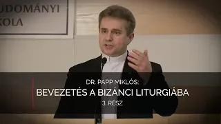Bevezetés a bizánci liturgiába 3. rész – Dr. Papp Miklós előadása