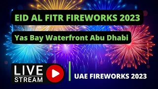 Live Eid Al Fitr Fireworks 2023 Yas Bay Abu Dhabi