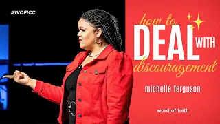 How To deal with discouragement | Pastor MiChelle Ferguson | Word of Faith