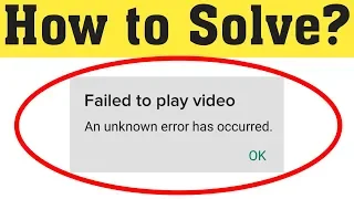How To Fix Failed To Play Video An Unknown Error Has Occurred in Android Mobile
