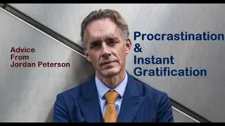 Jordan Peterson || Procrastination & Instant Gratification - Thoughts and Advice