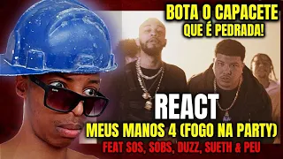 (REACT) MEUS MANOS 4 (Fogo na Party) feat. Sos, Sobs, Duzz, Sueth & Peu