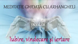 ☯️ MEDITATIE GHIDATA 📖 - Arhanghelii te ghideaza spre iubirea de sine, iertarea si vindecare