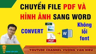 CHUYỂN FILE PDF VÀ HÌNH ẢNH SANG WORD KHÔNG BỊ LỖI FONT ✅ VƯƠNG VĂN HIỆU