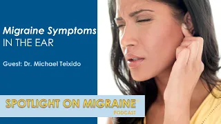 Migraine Symptoms in the Ear - Spotlight on Migraine S3:Ep23
