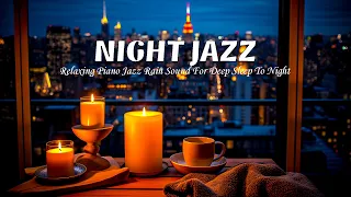 Chill Night Jazz Piano & Relaxing Rain Sounds - Elegant Jazz Instrument for Sleep, Work,...
