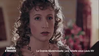 Secrets d'Histoire -La Grande Mademoiselle, une rebelle sous Louis XIV (sommaire)