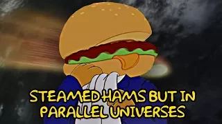 Steamed Hams but in parallel universes