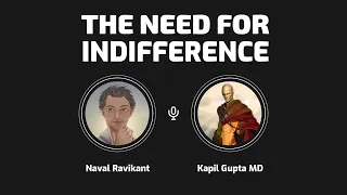 Naval Ravikant & Kapil Gupta: The Need For Indifference