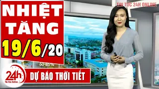 Dự báo thời tiết ngày 19 tháng 6 năm 2020 | Dự báo thời tiết ngày mai và 3 ngày tới mới nhất | TT24h