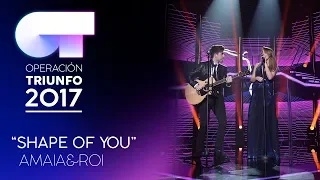 SHAPE OF YOU - Roi y Amaia | OT 2017 | OT Fiesta