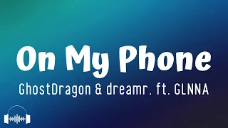 On My Phone - GhostDragon & dreamr. ft. GLNNA (Lyrics) | I’ll be on stand by time I see your name