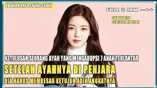 DRAMA KOREA PALING SEDIH !!! KETULUSAN HATI SEORANG AYAH YANG MENGADOPSI 7ANAK TERLANTAR