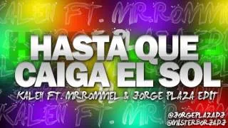 Mr.Rommel Feat. Kaleh - Hasta Que Caiga El Sol(Jorge Plaza Private Edit 2013)