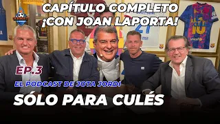 💙❤️ SÓLO PARA CULÉS con JOAN LAPORTA | EP. 3 COMPLETO | El podcast de Jota Jordi