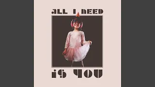 All I Need Is You