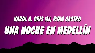 KAROL G, Cris Mj & Ryan Castro - UNA NOCHE EN MEDELLÍN (REMIX) (Letra/Lyrics)