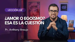 📖 Lección 2: ¿Amor o egoísmo? Esa es la cuestión | Pr Anthony Araujo | El Gran Conflicto