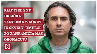 Riaditeľ SND Drlička: Tanečník z Kórey je vynikajúci, umelci zo zahraničia nás obohacujú