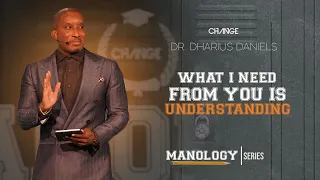 What I NEED From You Is Understanding // Manology Part. 3 // Dr. Dharius Daniels