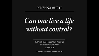 Can one live a life without control? | J. Krishnamurti